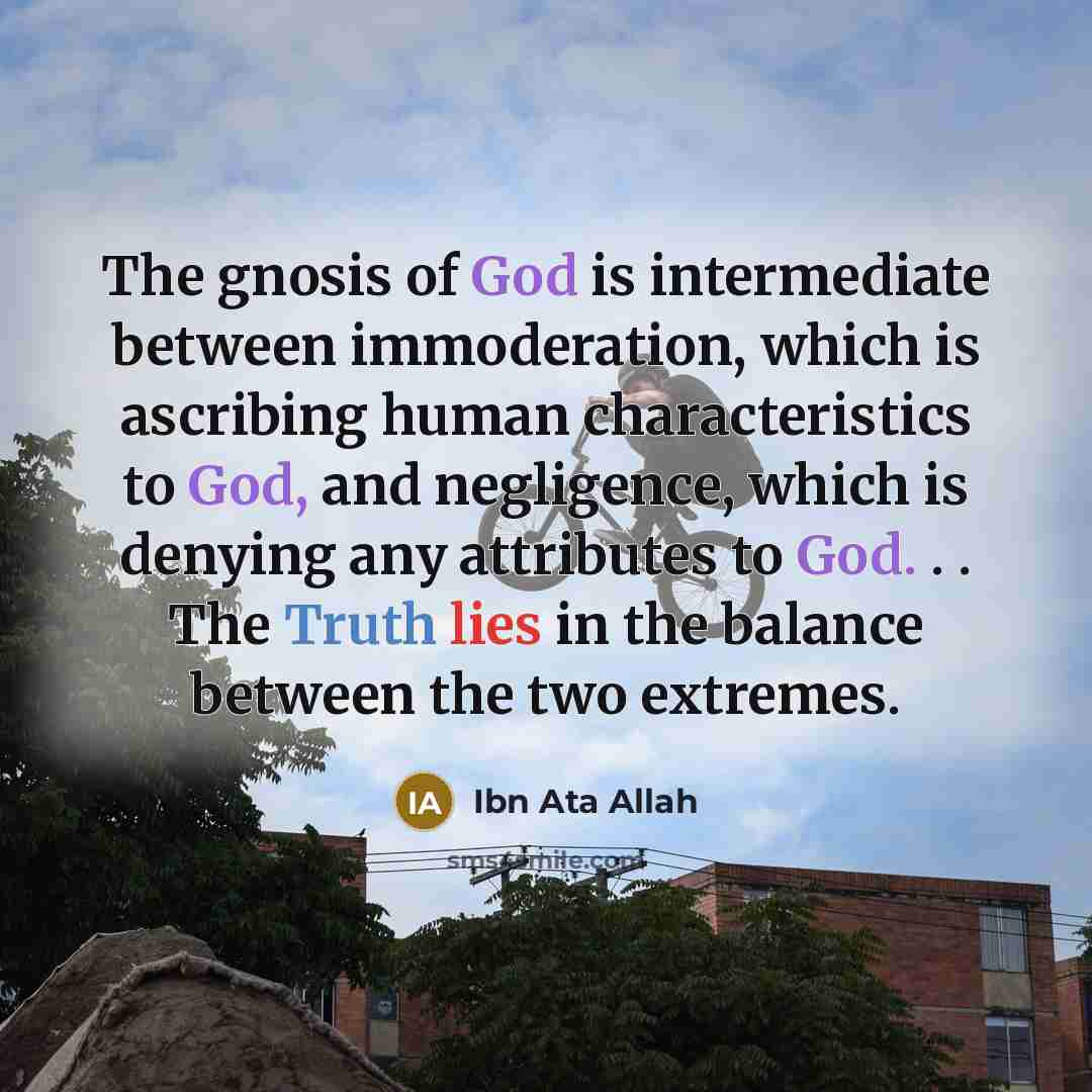 “The gnosis of God is intermediate between immoderation, which is…” quote by Ibn Ata Allah