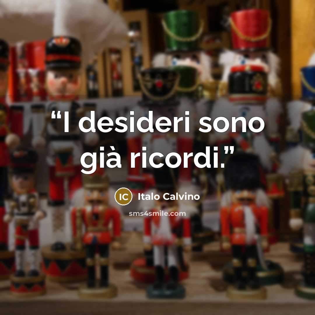 “I desideri sono già ricordi.” quote by Italo Calvino