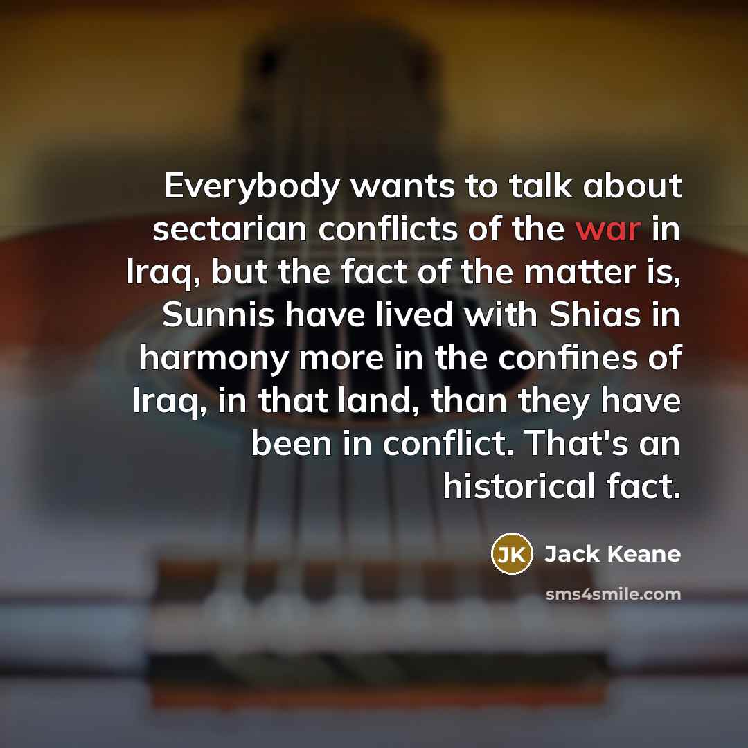“Everybody wants to talk about sectarian conflicts of the war…” quote by Jack Keane