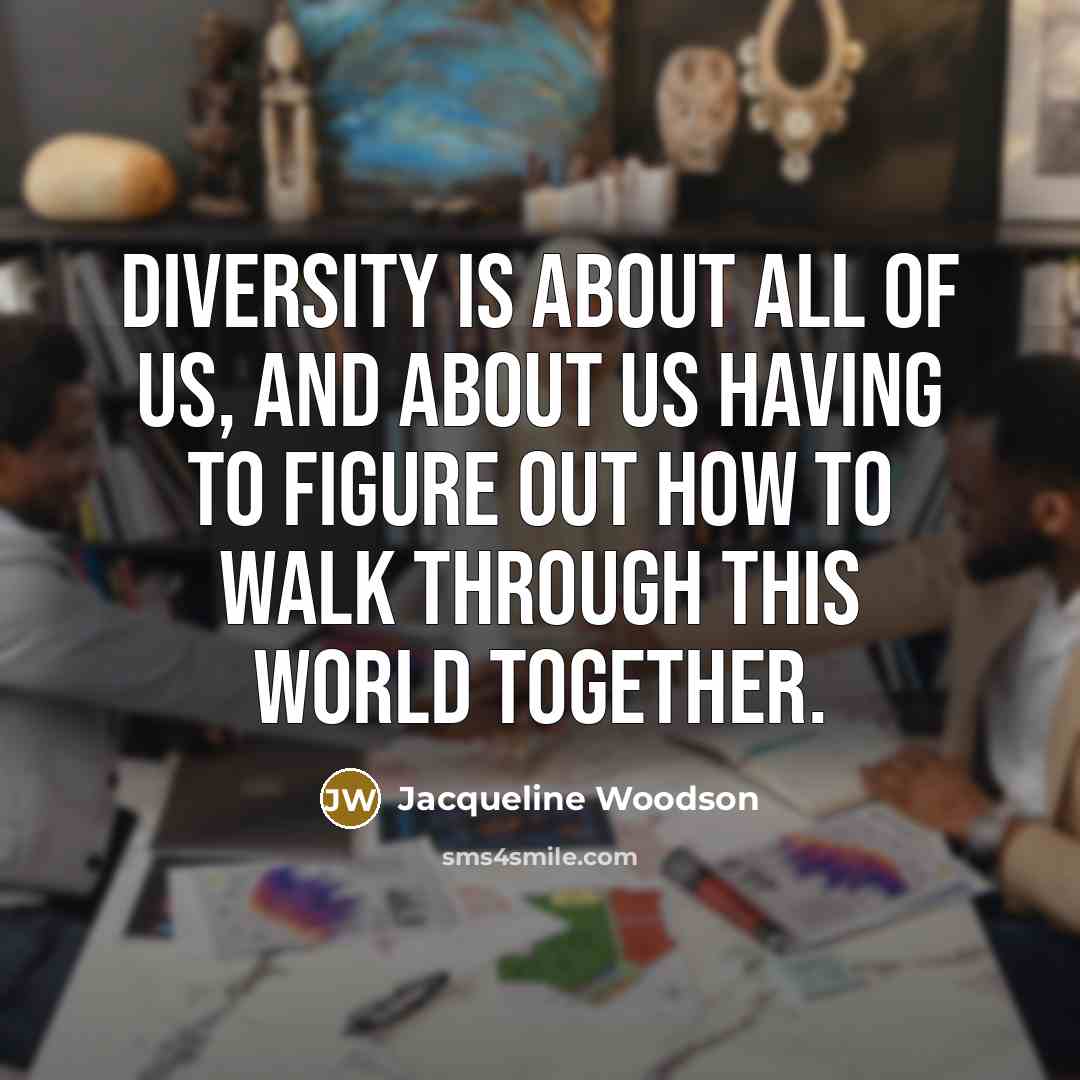 “Diversity is about all of us, and about us having…” quote by Jacqueline Woodson