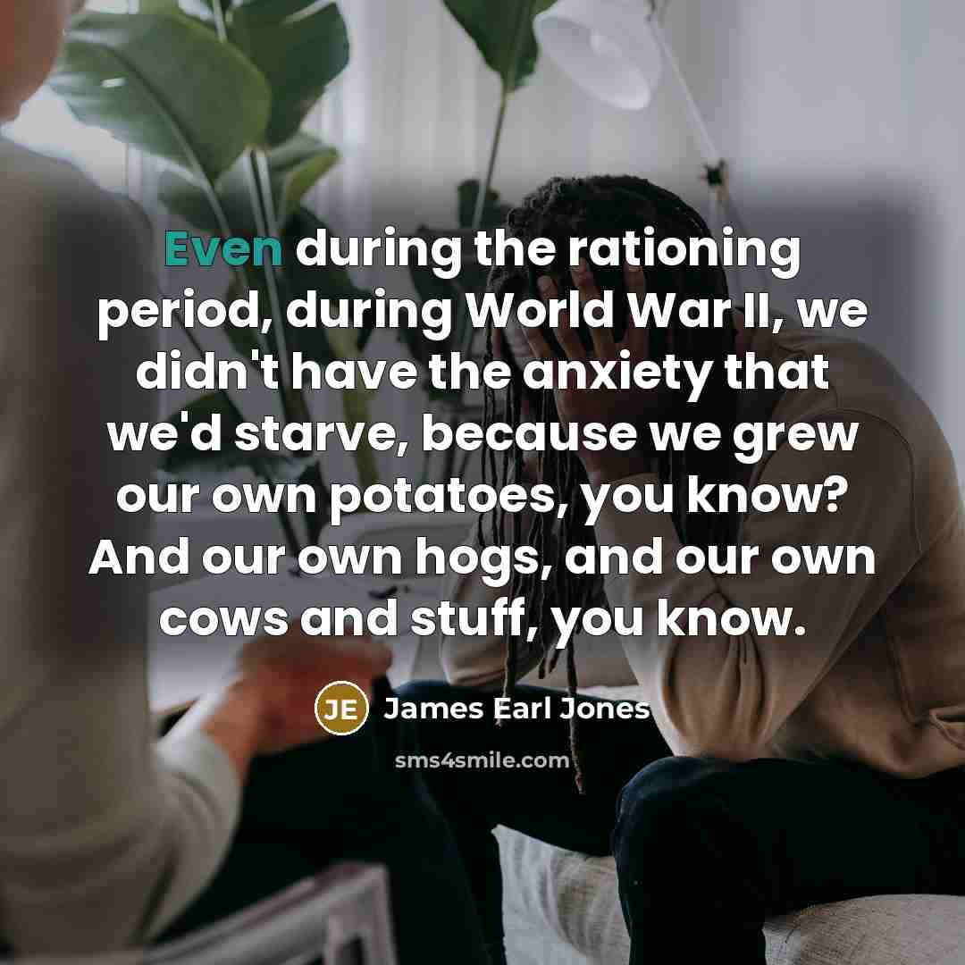 “Even during the rationing period, during World War II, we…” quote by James Earl Jones
