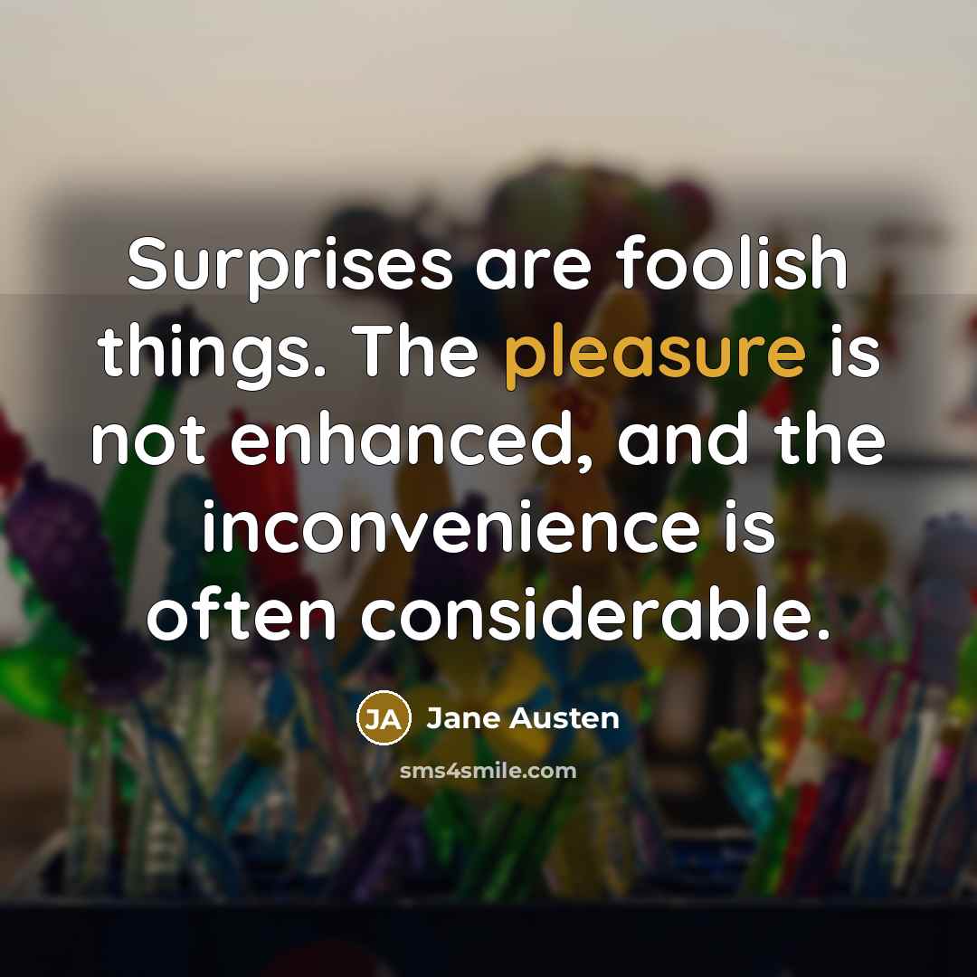 “Surprises are foolish things. The pleasure is not enhanced, and…” quote by Jane Austen
