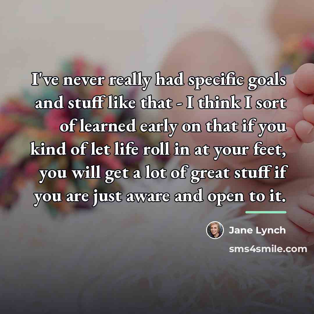 “I've never really had specific goals and stuff like that…” quote by Jane Lynch