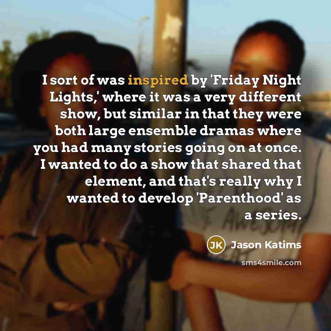 “I sort of was inspired by 'Friday Night Lights,' where…” quote by Jason Katims