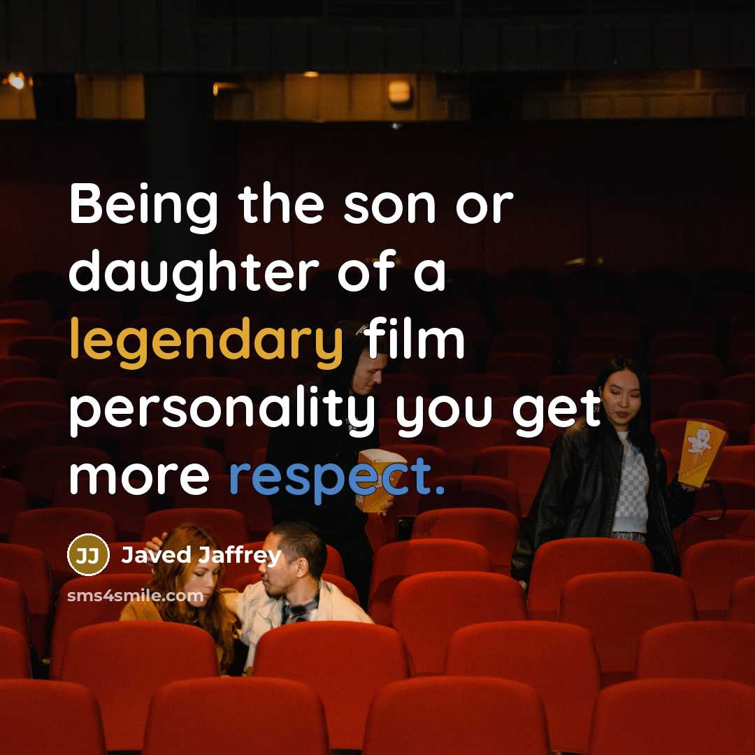 “Being the son or daughter of a legendary film personality…” quote by Javed Jaffrey