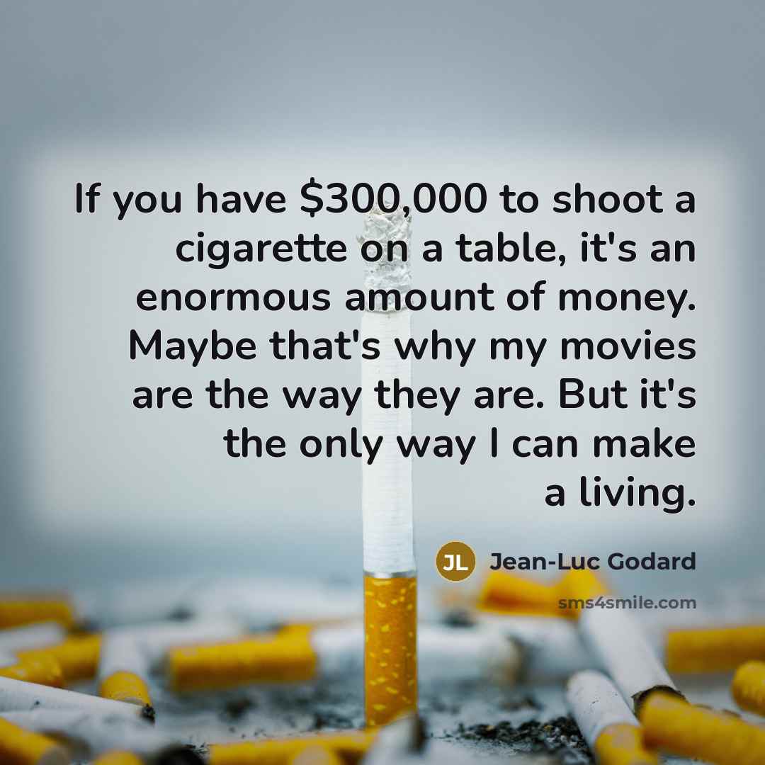 “If you have $300,000 to shoot a cigarette on a…” quote by Jean-Luc Godard