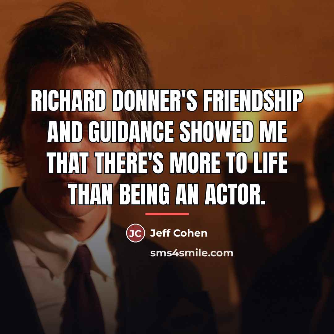 “Richard Donner's friendship and guidance showed me that there's more…” quote by Jeff Cohen