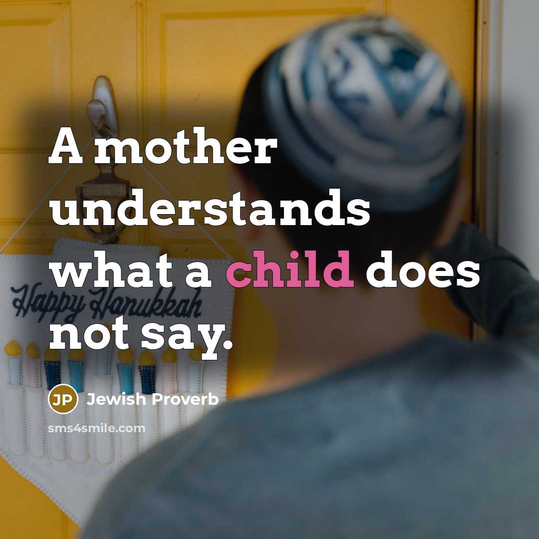 “A mother understands what a child does not say.…” quote by Jewish Proverb