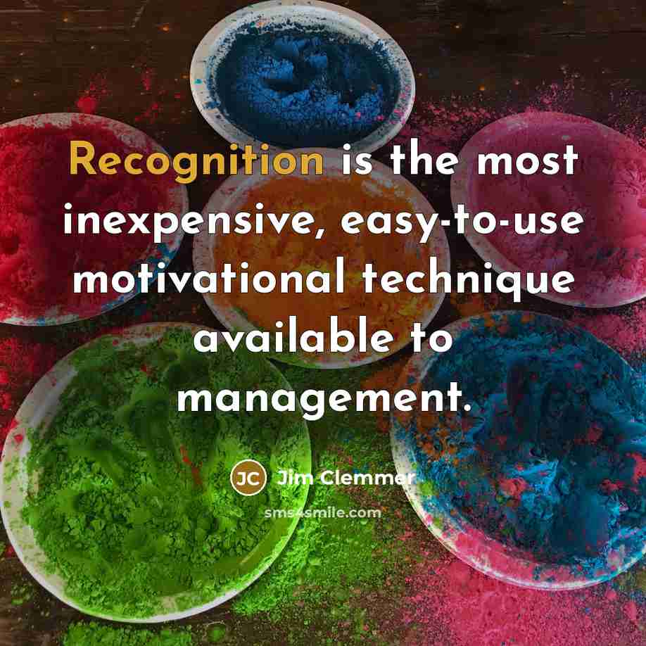 “Recognition is the most inexpensive, easy-to-use motivational technique available to…” quote by Jim Clemmer