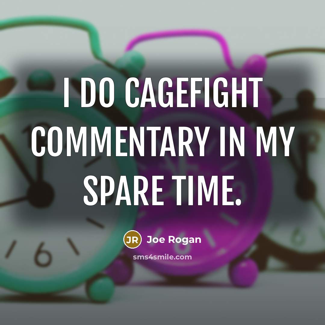 “I do cagefight commentary in my spare time.…” quote by Joe Rogan