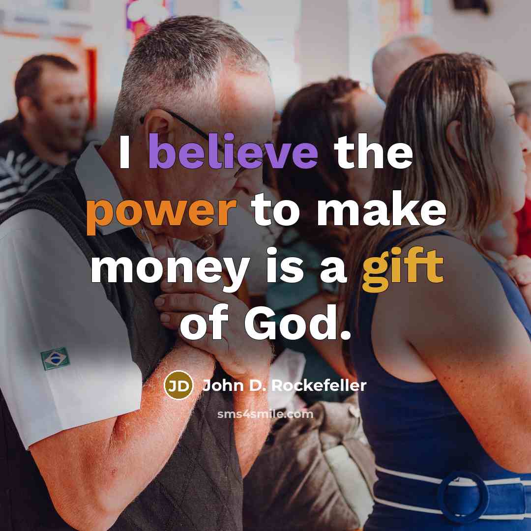 “I believe the power to make money is a gift…” quote by John D. Rockefeller