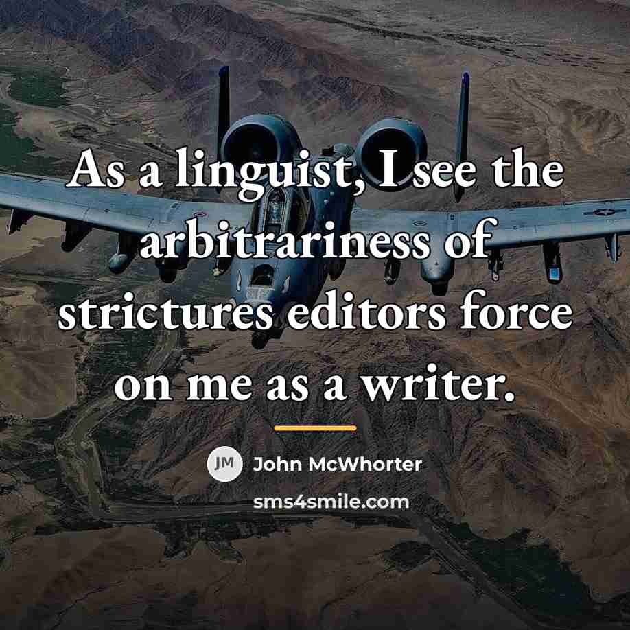“As a linguist, I see the arbitrariness of strictures editors…” quote by John McWhorter