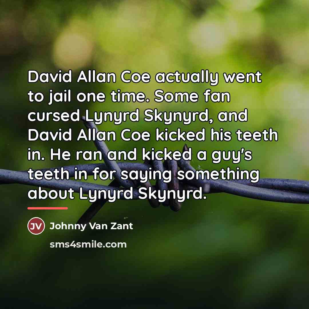 “David Allan Coe actually went to jail one time. Some…” quote by Johnny Van Zant