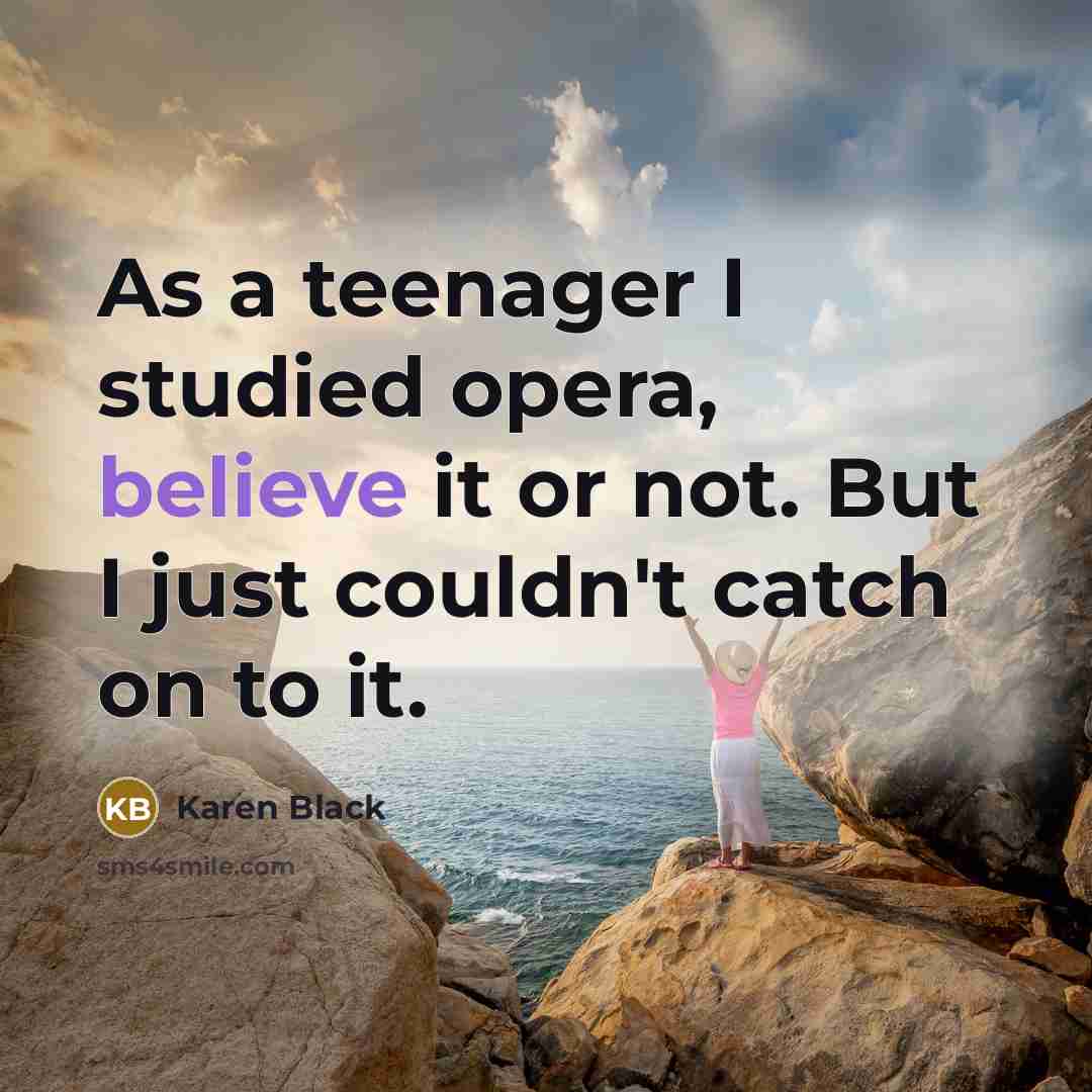 “As a teenager I studied opera, believe it or not.…” quote by Karen Black