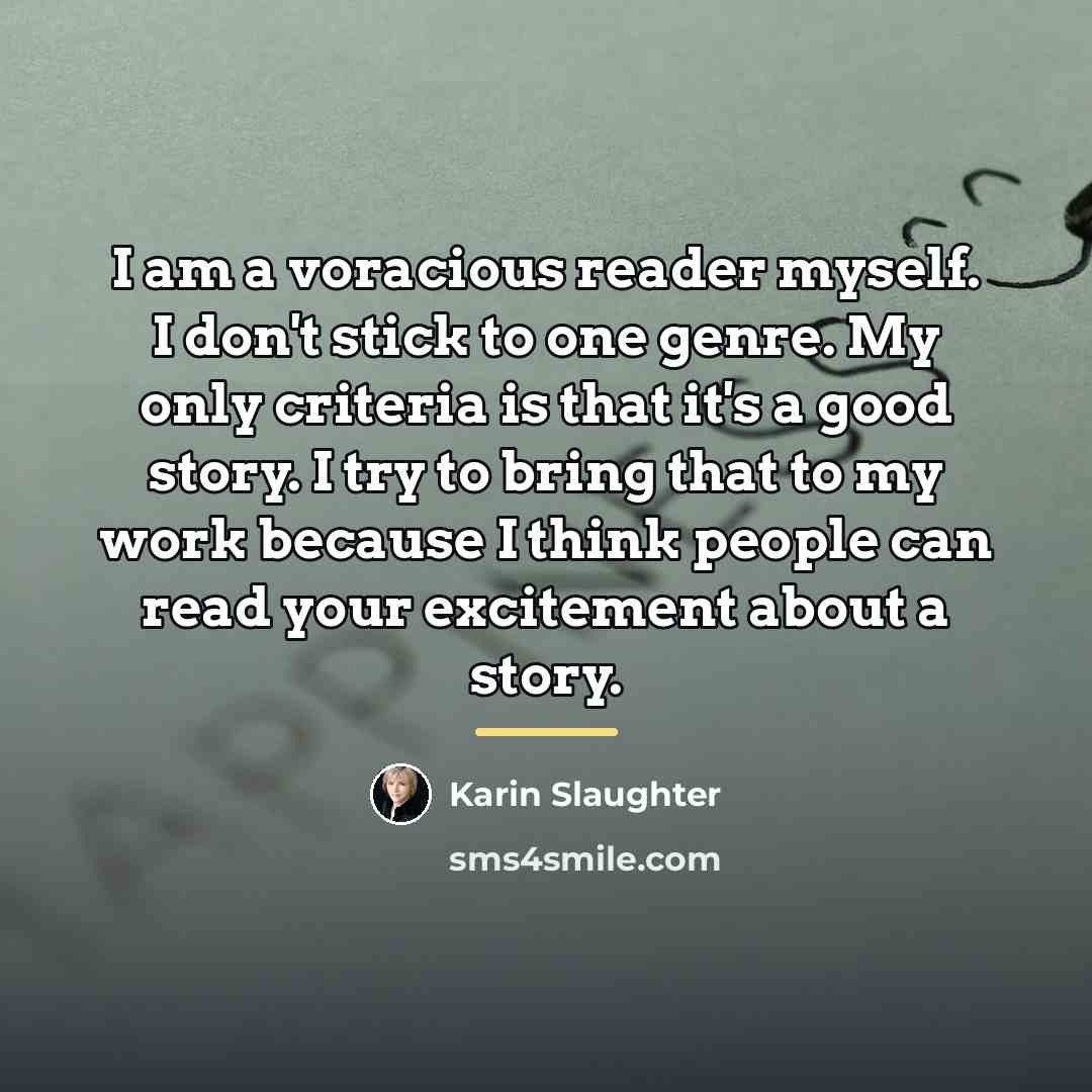“I am a voracious reader myself. I don't stick to…” quote by Karin Slaughter