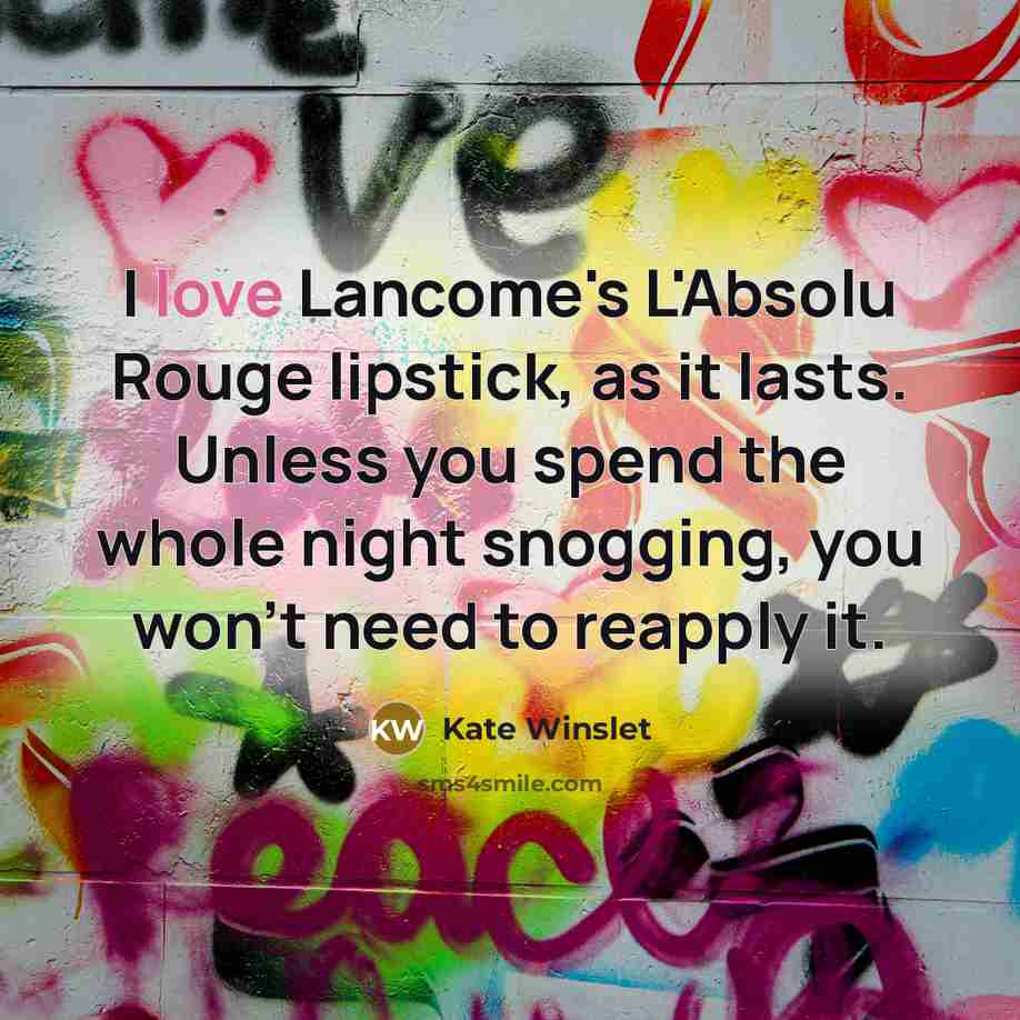 “I love Lancome's L'Absolu Rouge lipstick, as it lasts. Unless…” quote by Kate Winslet
