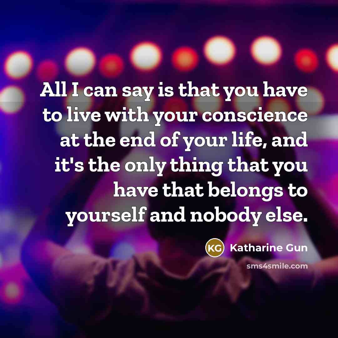 “All I can say is that you have to live…” quote by Katharine Gun