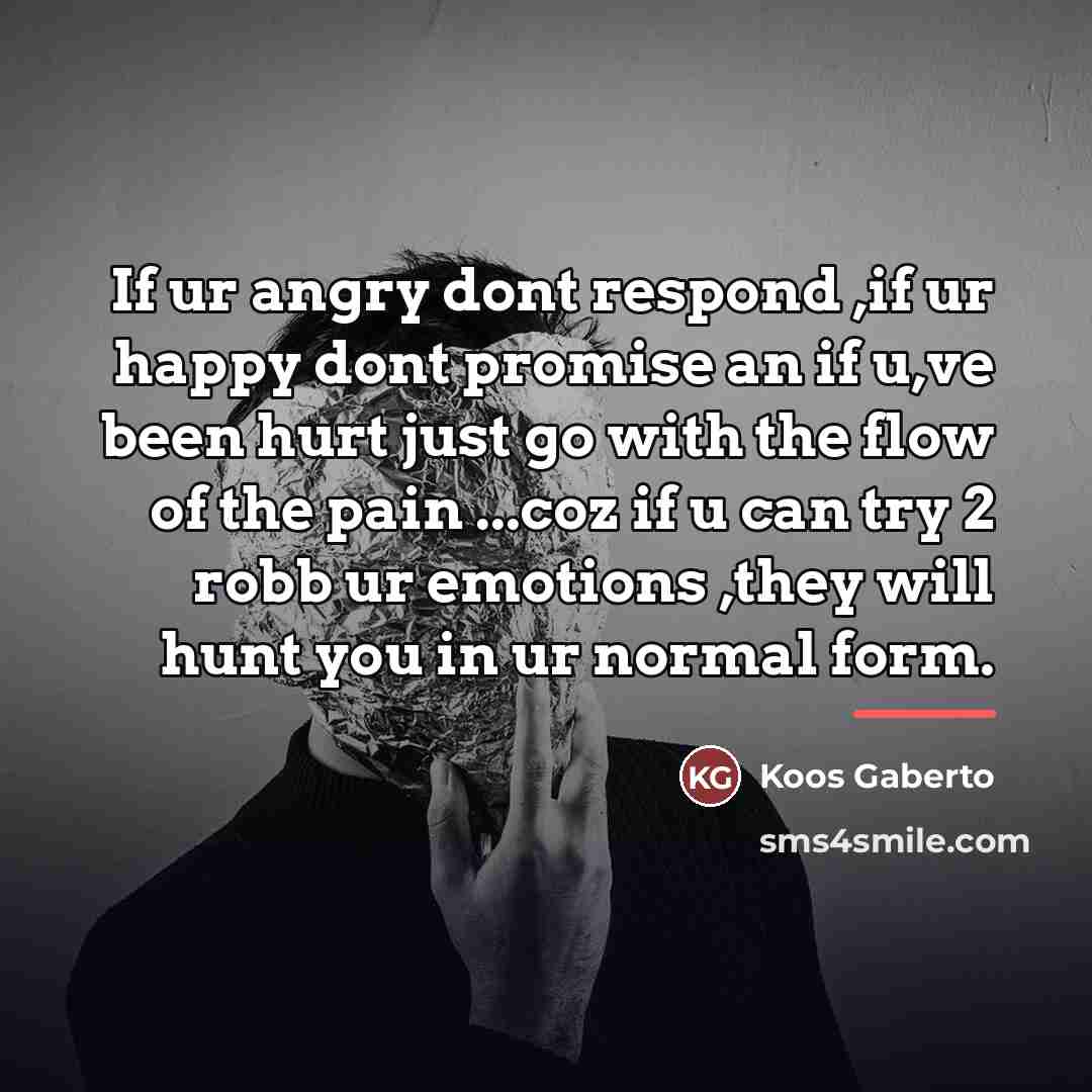 “If ur angry dont respond ,if ur happy dont promise…” quote by Koos Gaberto