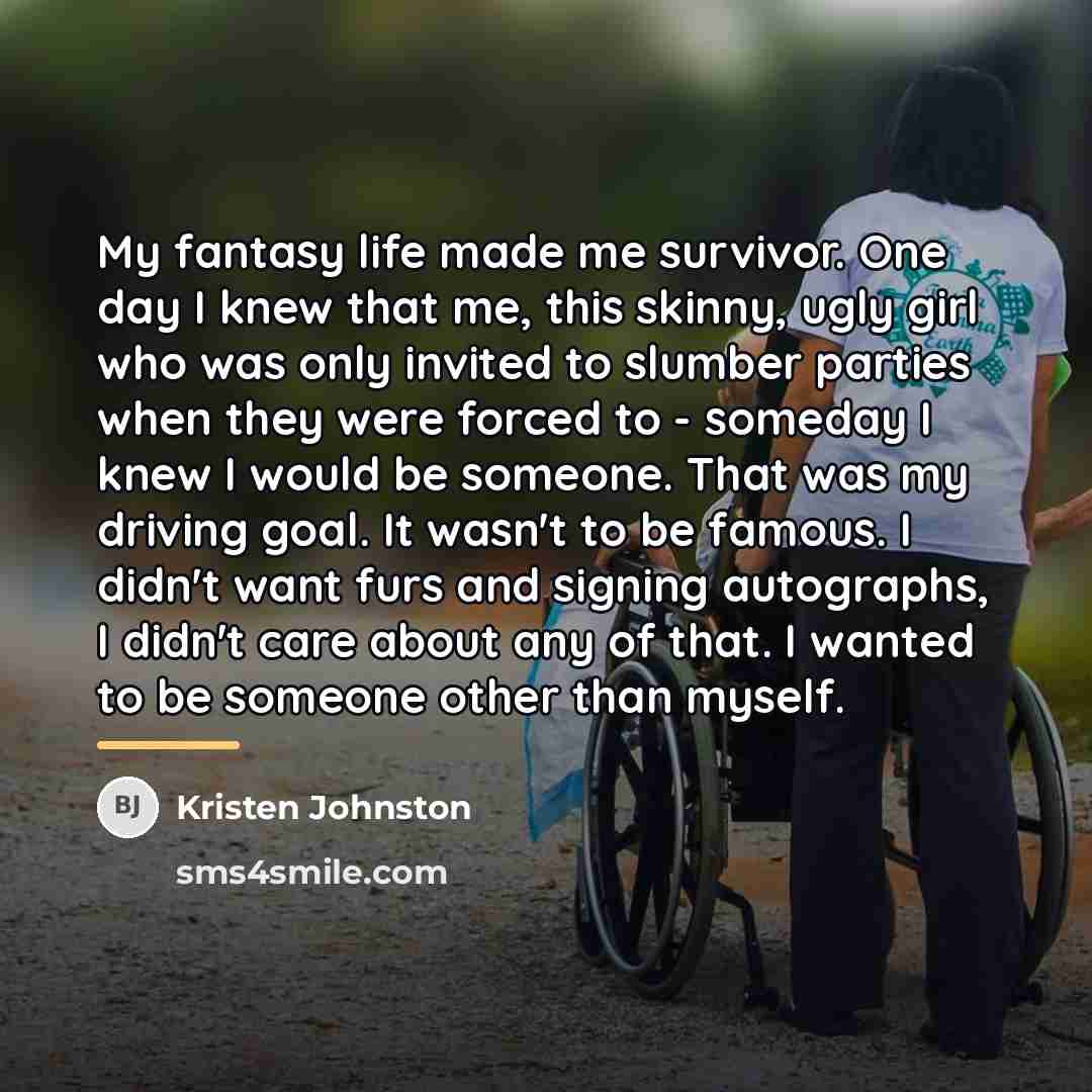 “My fantasy life made me survivor. One day I knew…” quote by Kristen Johnston