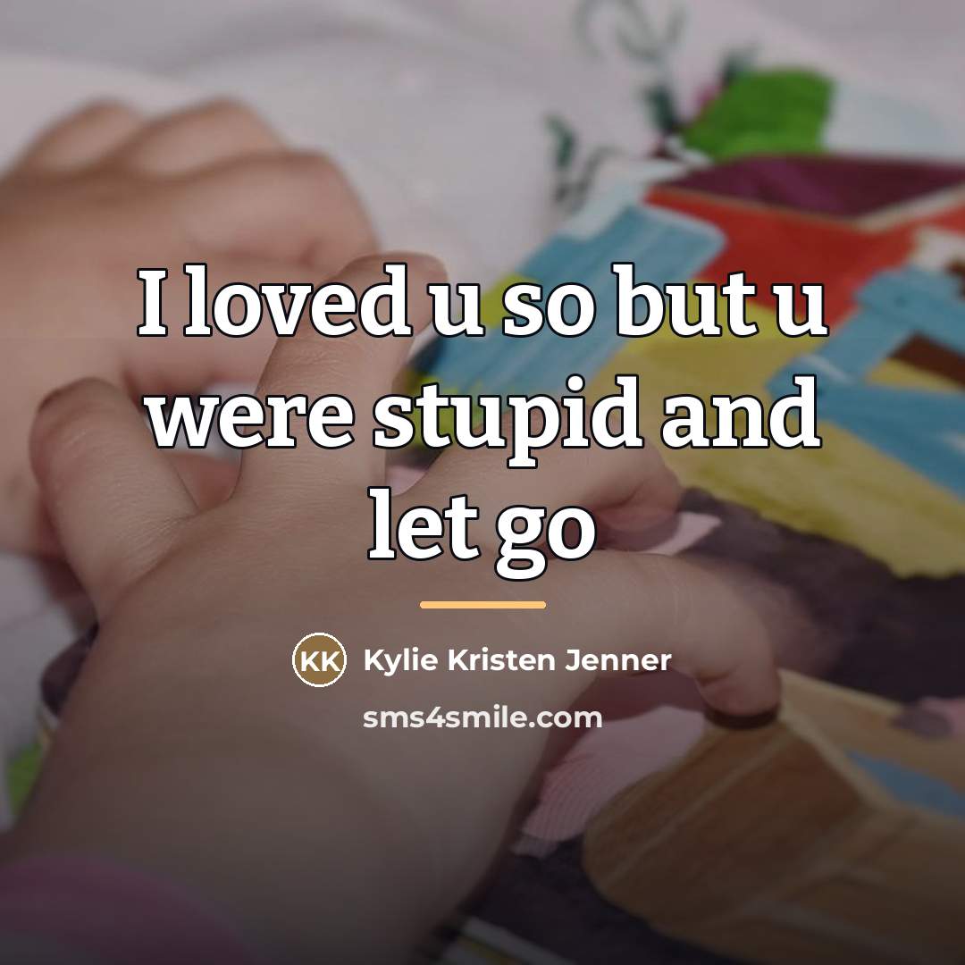 “I loved u so but u were stupid and let…” quote by Kylie Kristen Jenner