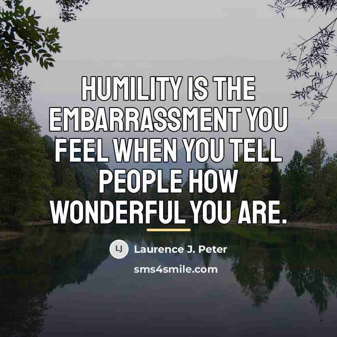 “Humility is the embarrassment you feel when you tell people…” quote by Laurence J. Peter