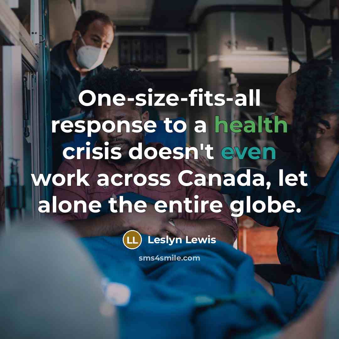 “One-size-fits-all response to a health crisis doesn't even work across…” quote by Leslyn Lewis