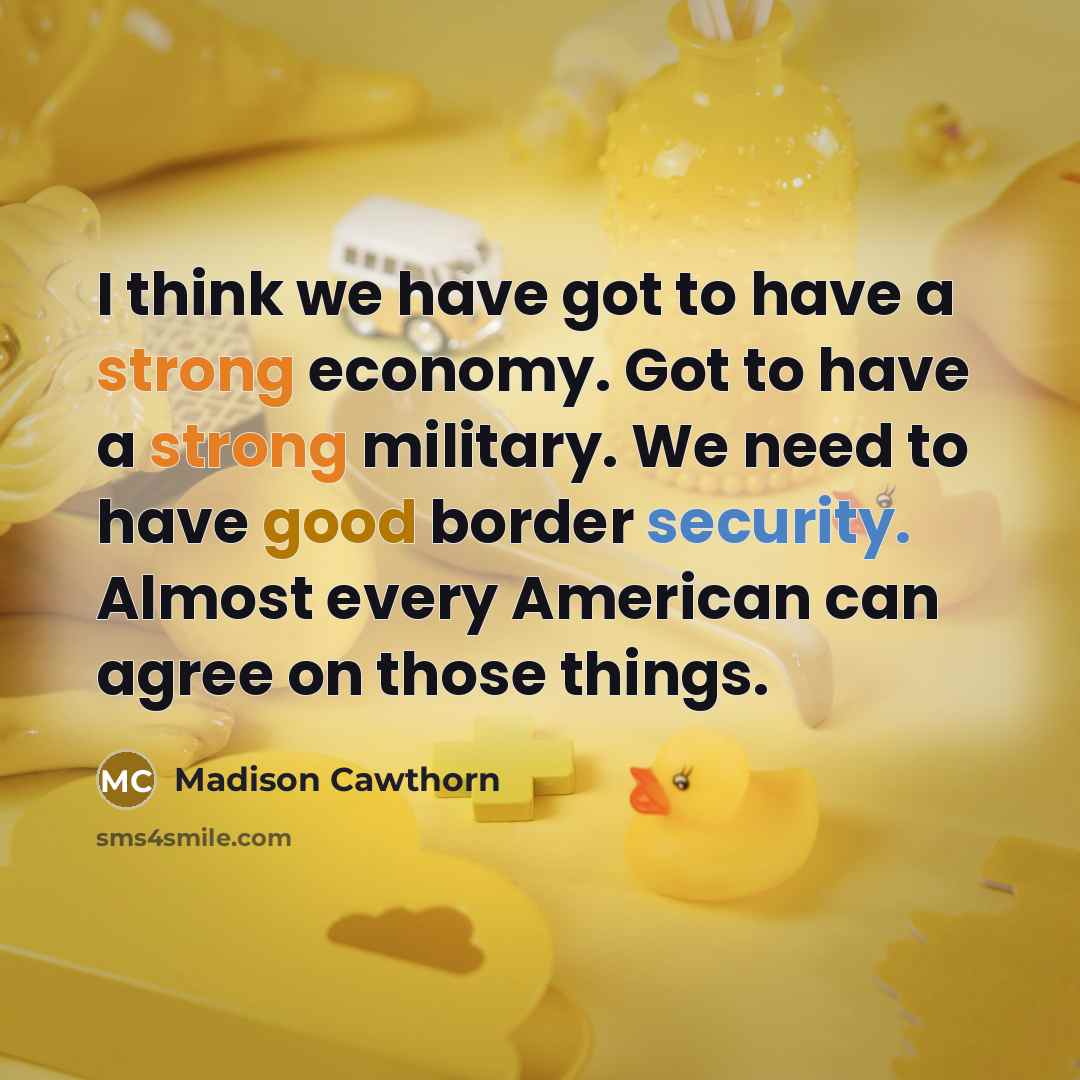 “I think we have got to have a strong economy.…” quote by Madison Cawthorn