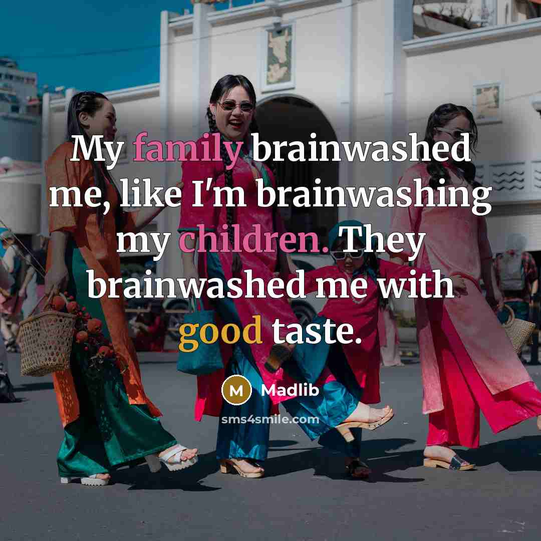 “My family brainwashed me, like I'm brainwashing my children. They brainwashed me with good taste.” quote by Madlib