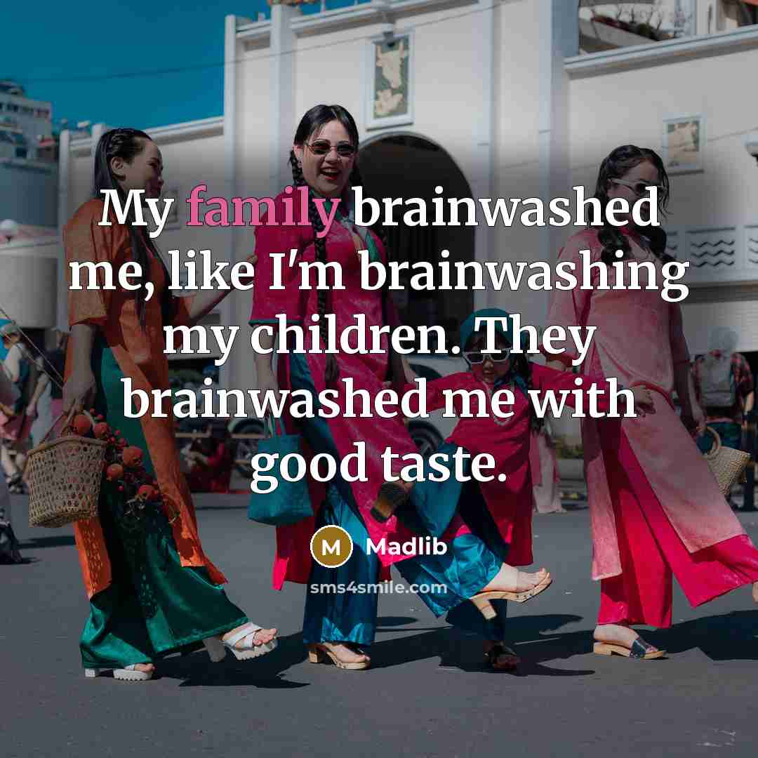 “My family brainwashed me, like I'm brainwashing my children. They…” quote by Madlib