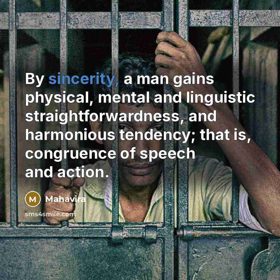 “By sincerity, a man gains physical, mental and linguistic straightforwardness,…” quote by Mahavira