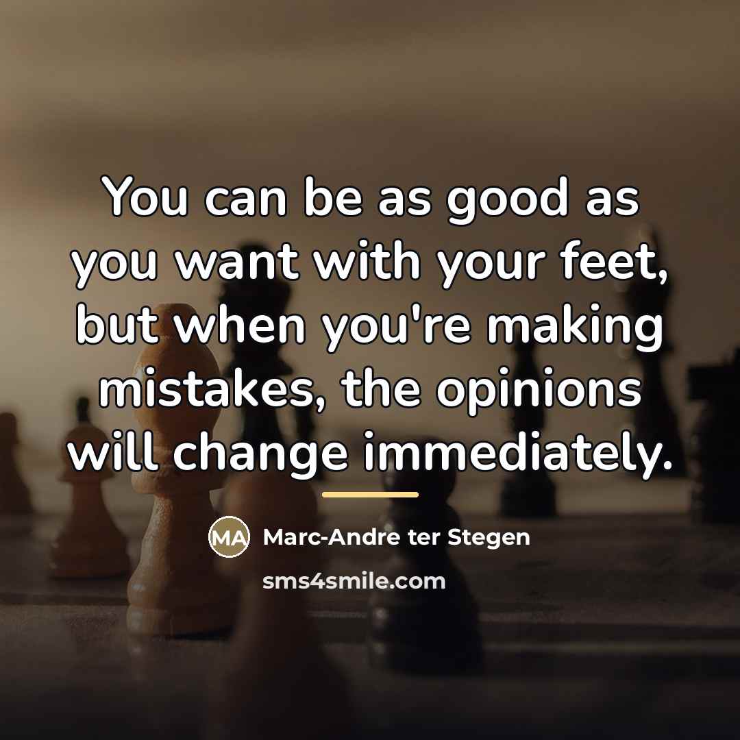 “You can be as good as you want with your…” quote by Marc-Andre ter Stegen