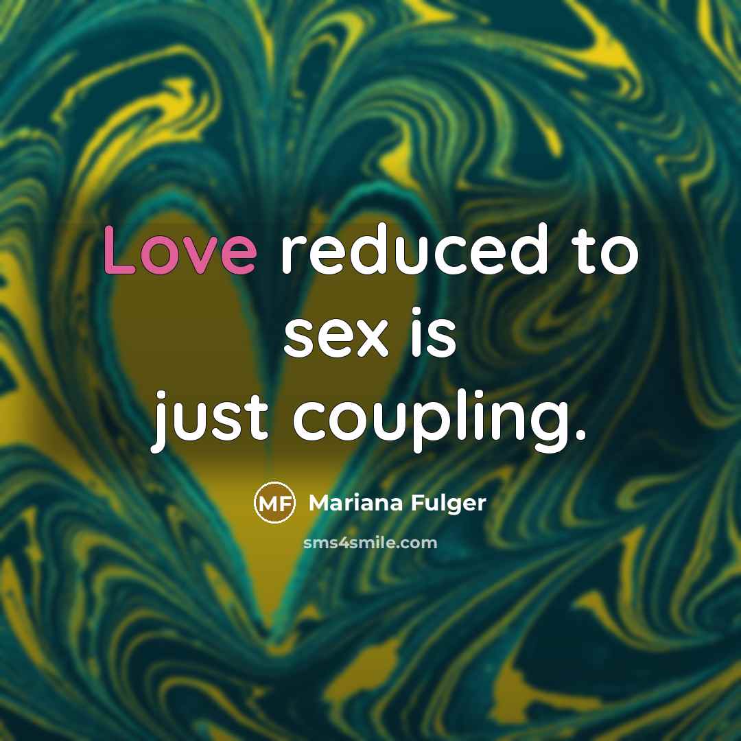 “Love reduced to sex is just coupling.…” quote by Mariana Fulger