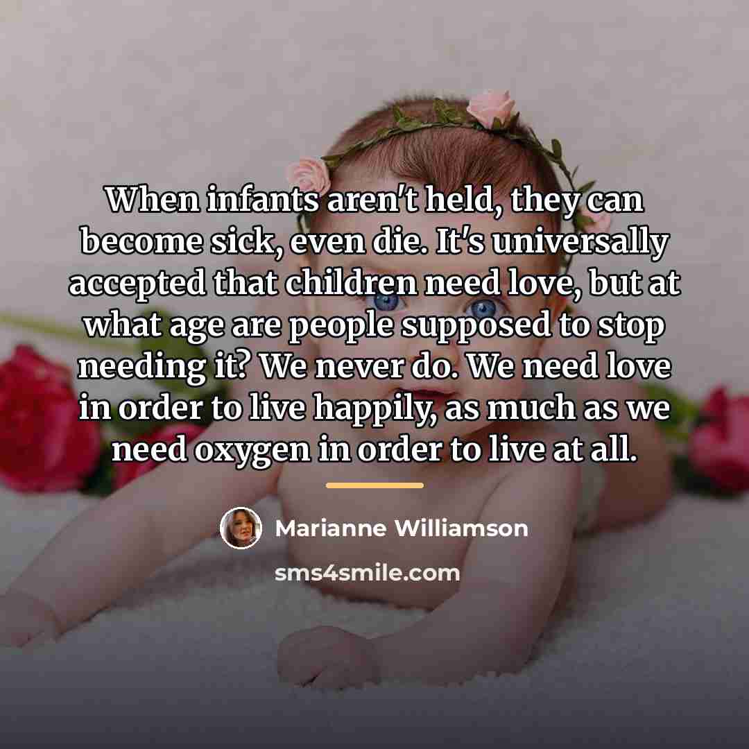 “When infants aren't held, they can become sick, even die.…” quote by Marianne Williamson