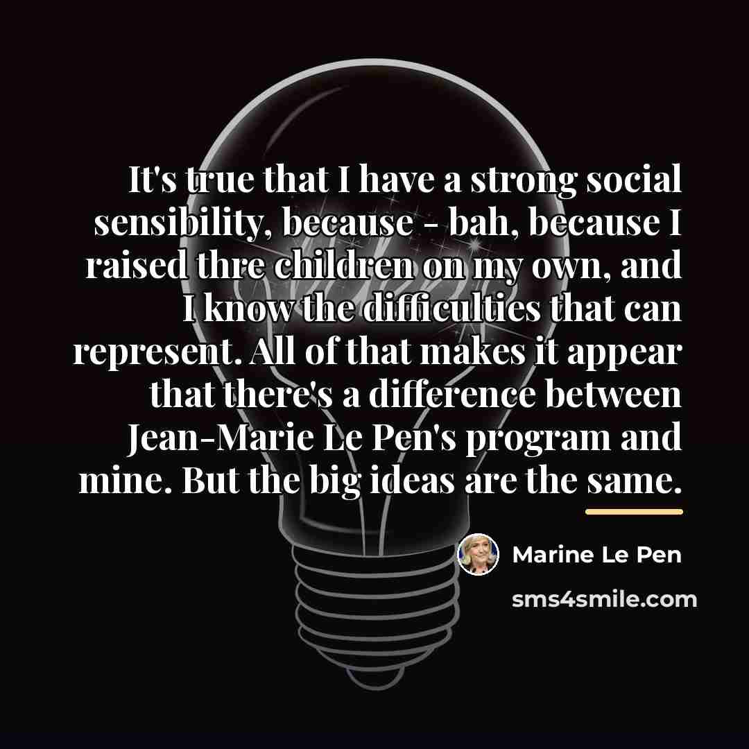 “It's true that I have a strong social sensibility, because…” quote by Marine Le Pen