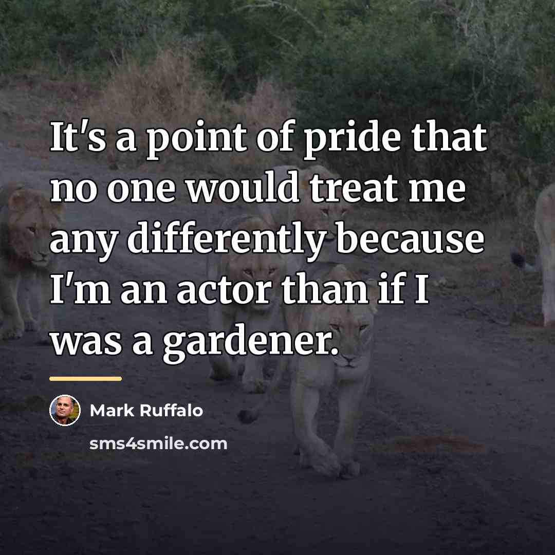 “It's a point of pride that no one would treat…” quote by Mark Ruffalo