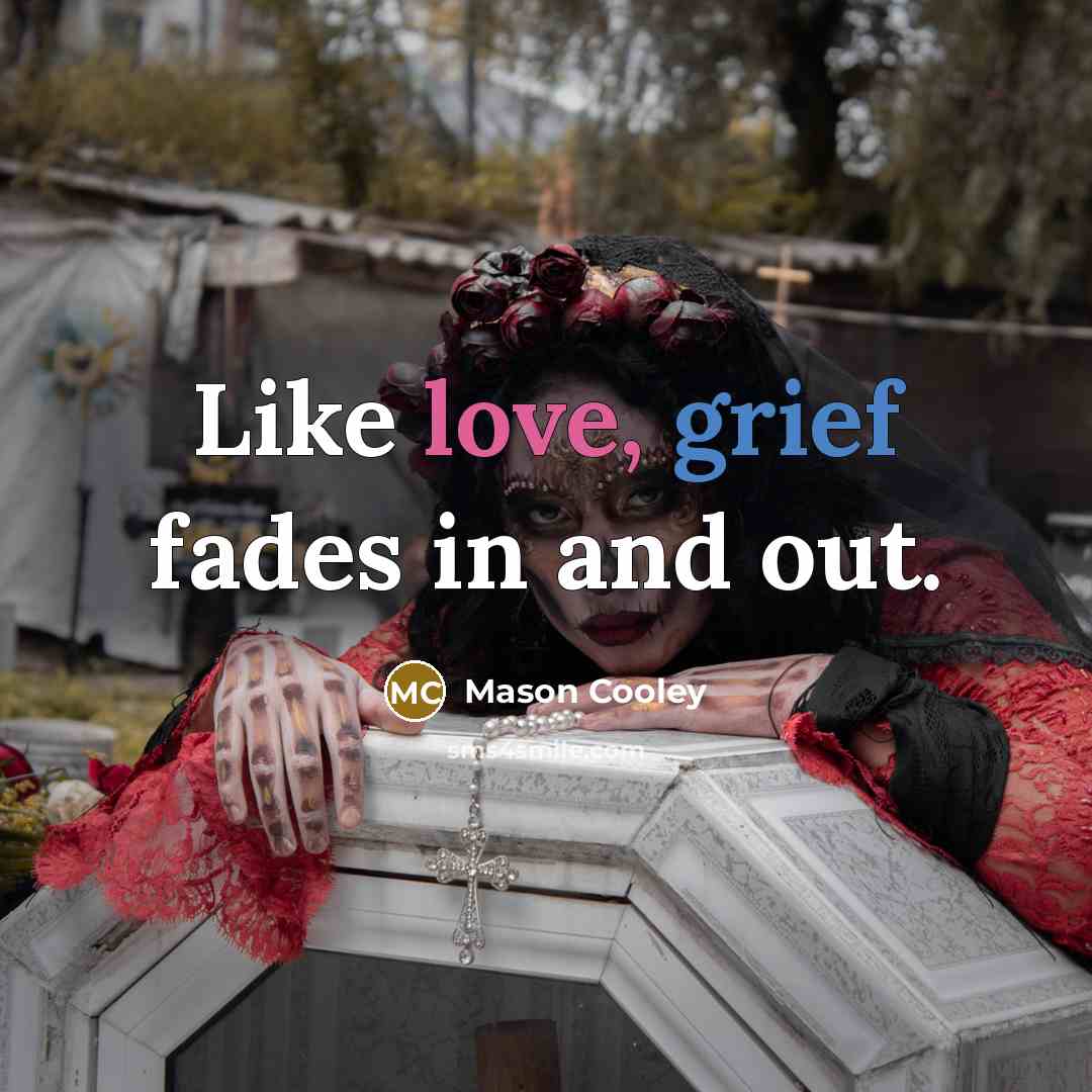 “Like love, grief fades in and out.…” quote by Mason Cooley