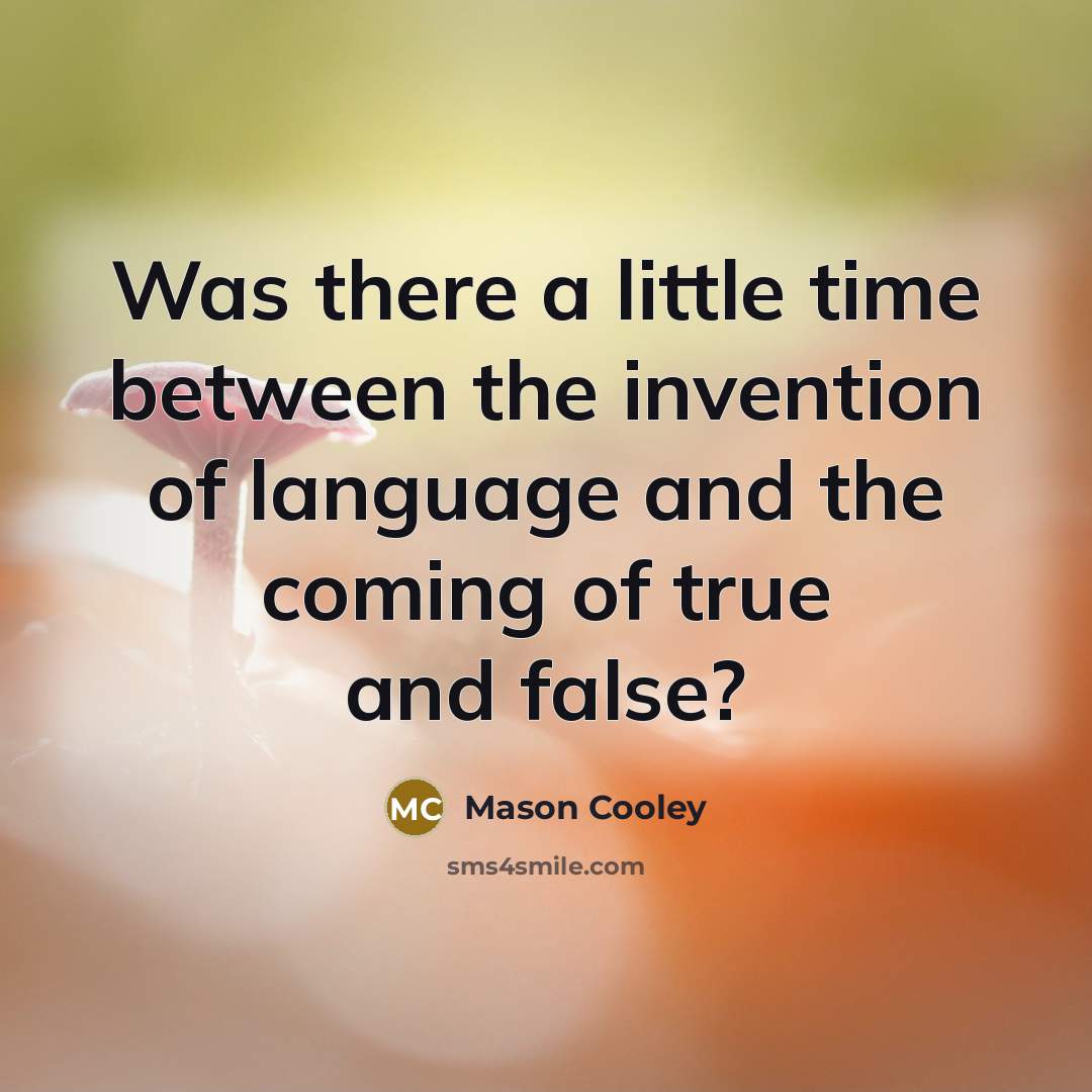 “Was there a little time between the invention of language…” quote by Mason Cooley