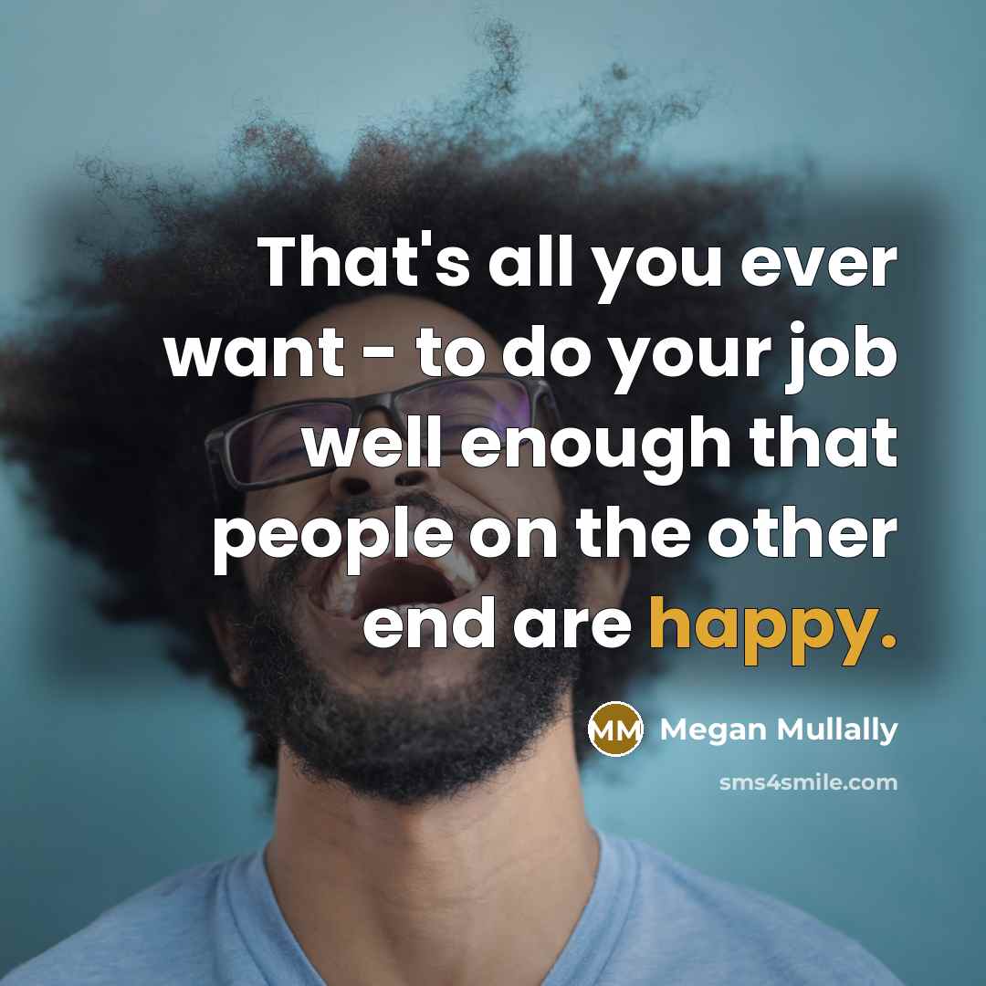 “That's all you ever want - to do your job…” quote by Megan Mullally