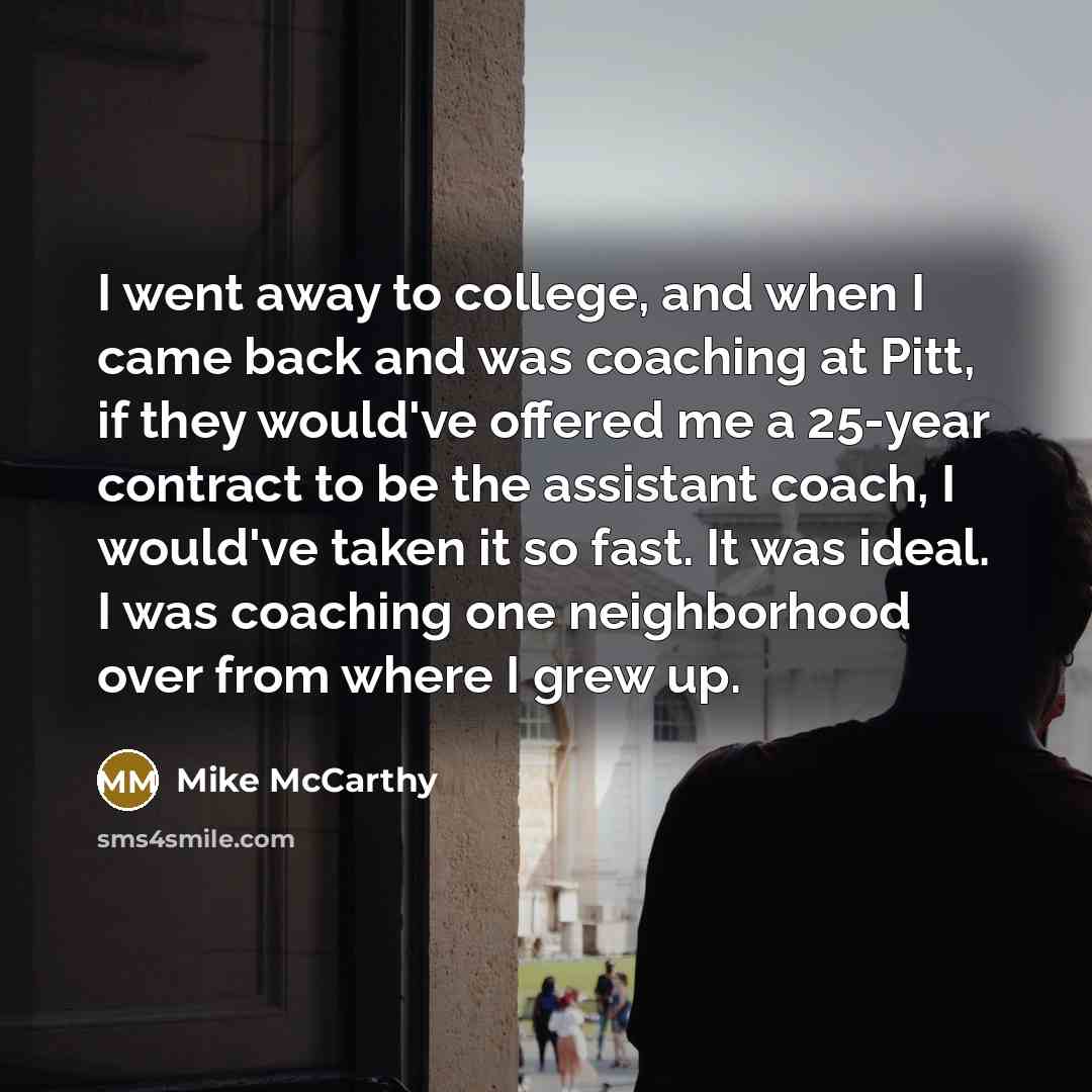 “I went away to college, and when I came back…” quote by Mike McCarthy
