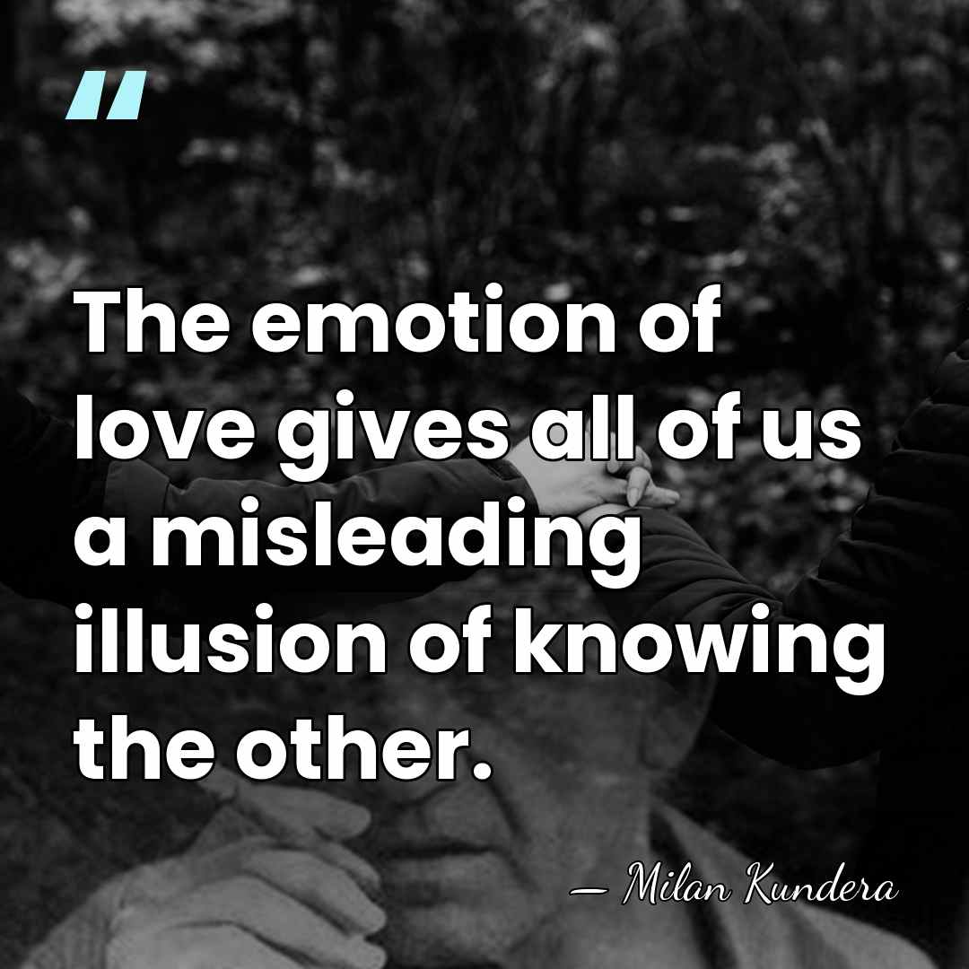 The emotion of love gives all of us a misleading illusion of&hellip; - Milan Kundera