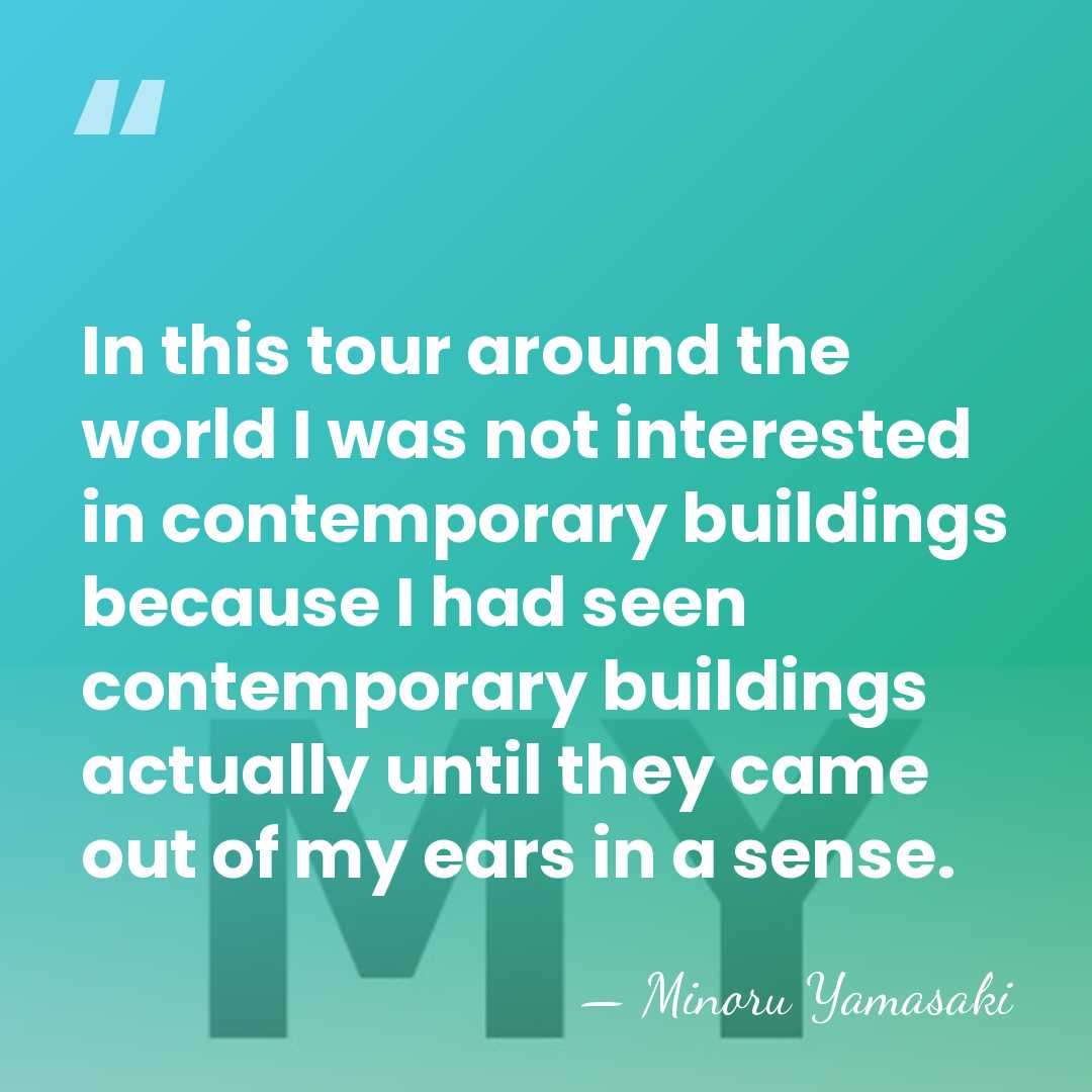 In this tour around the world I was not interested in contemporary&hellip; - Minoru Yamasaki