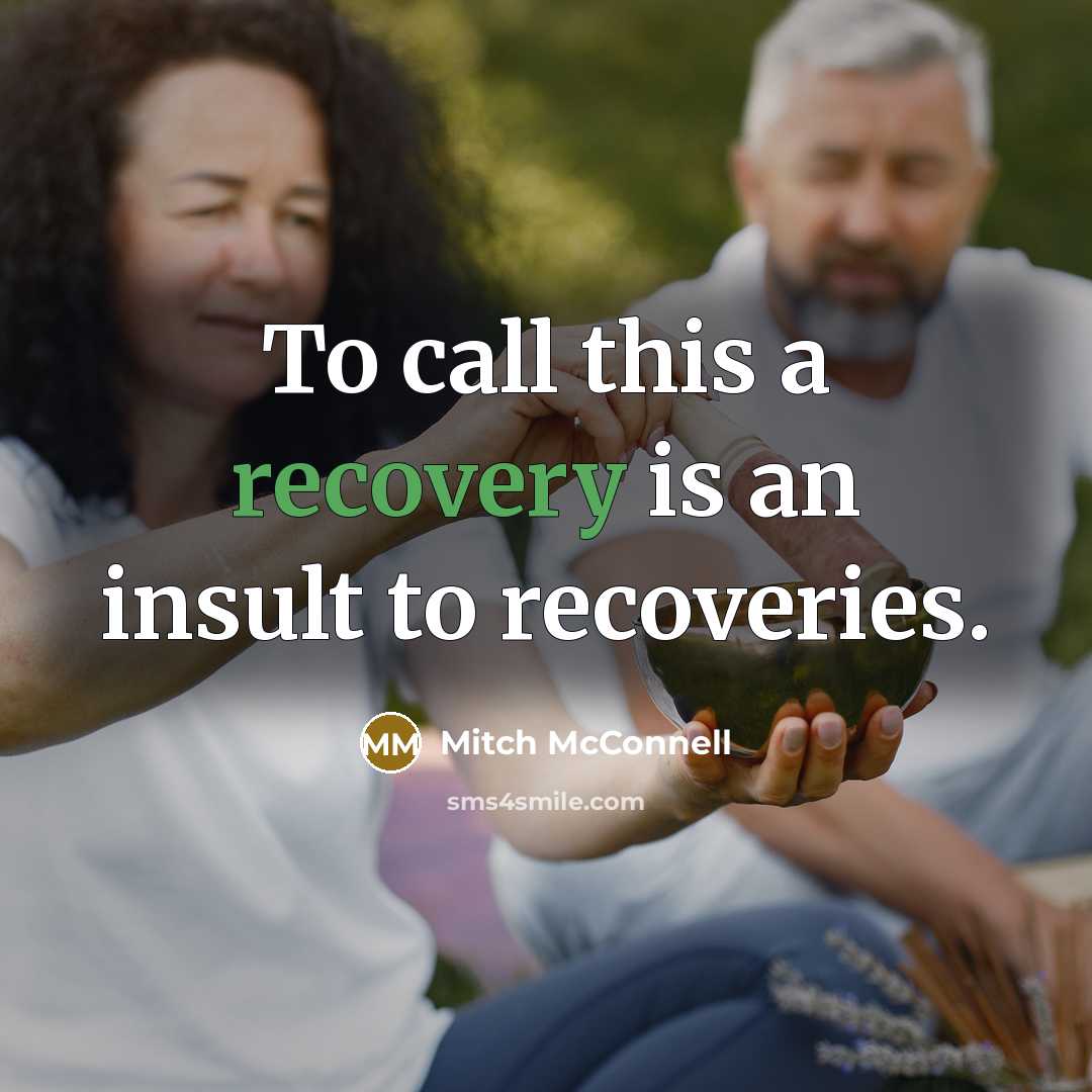“To call this a recovery is an insult to recoveries.…” quote by Mitch McConnell
