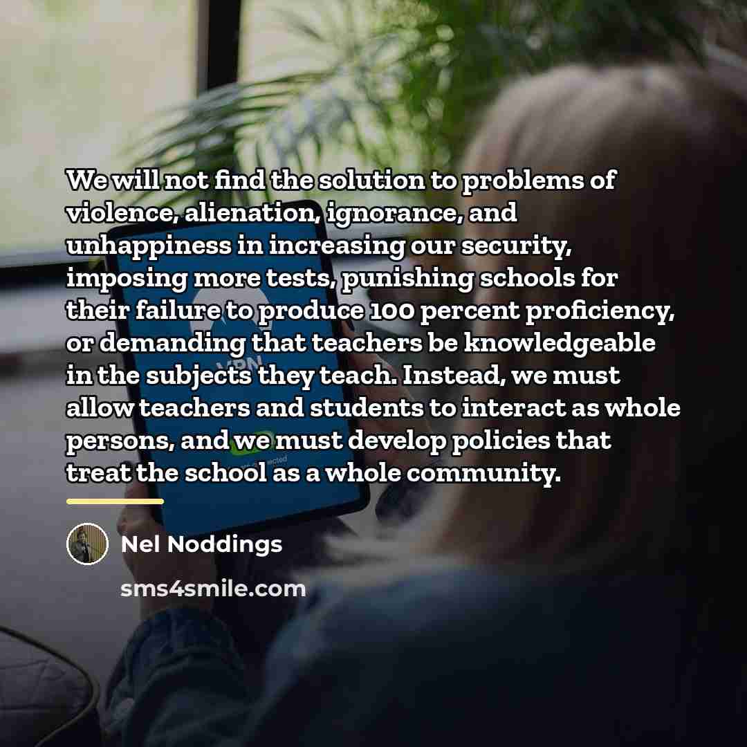 “We will not find the solution to problems of violence,…” quote by Nel Noddings