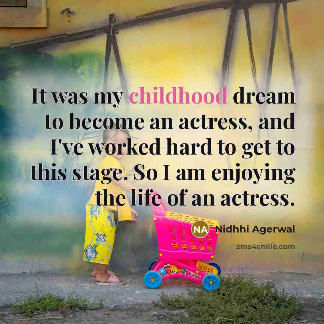 “It was my childhood dream to become an actress, and…” quote by Nidhhi Agerwal