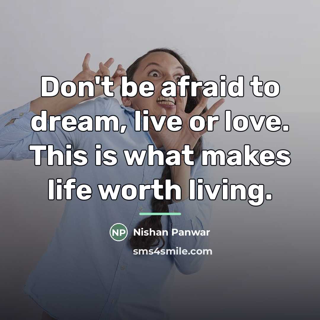 “Don't be afraid to dream, live or love. This is…” quote by Nishan Panwar