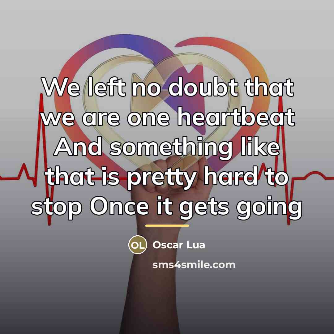 “We left no doubt that we are one heartbeat And…” quote by Oscar Lua
