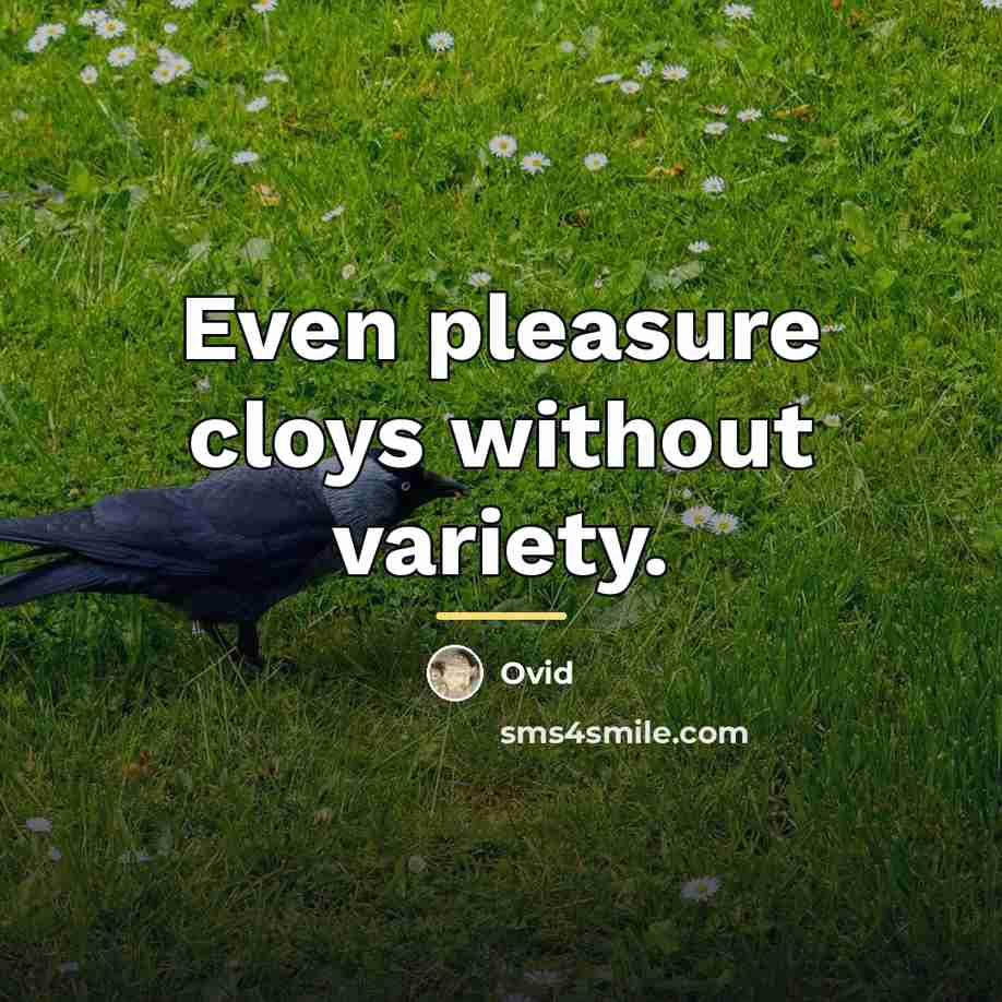“Even pleasure cloys without variety.…” quote by Ovid