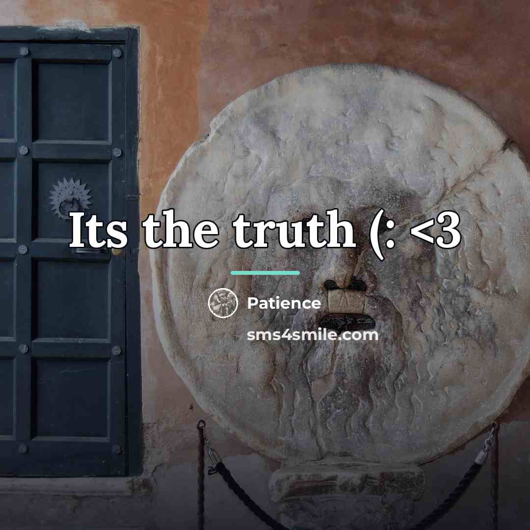 “Its the truth (:…” quote by Patience