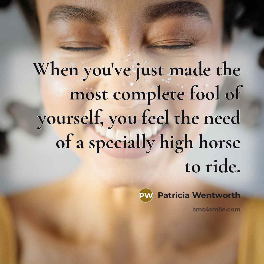 “When you've just made the most complete fool of yourself,…” quote by Patricia Wentworth