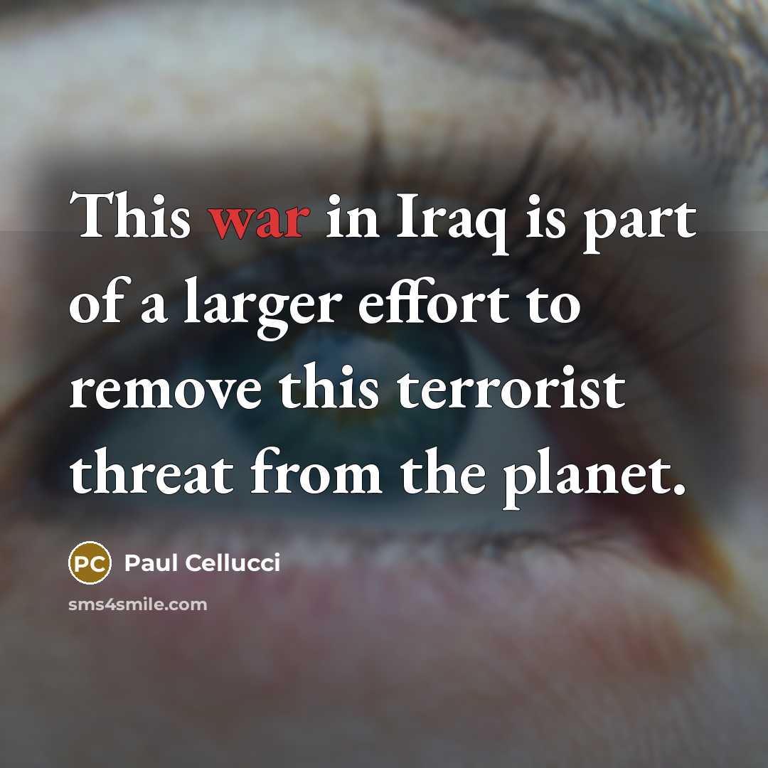 “This war in Iraq is part of a larger effort…” quote by Paul Cellucci
